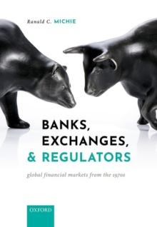 Banks, Exchanges, and Regulators: Global Financial Markets from the 1970s