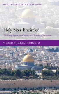 Holy Sites Encircled: The Early Byzantine Concentric Churches of Jerusalem