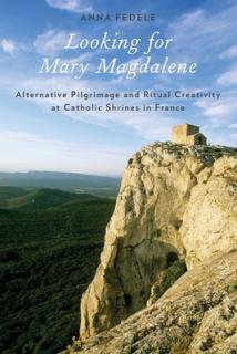 Looking for Mary Magdalene: Alternative Pilgrimage and Ritual Creativity at Catholic Shrines in France