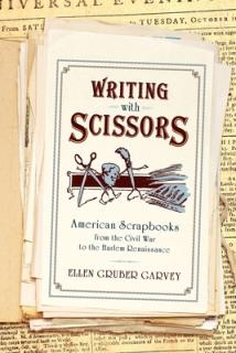 Writing with Scissors: American Scrapbooks from the Civil War to the Harlem Renaissance