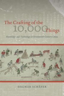 The Crafting of the 10,000 Things: Knowledge and Technology in Seventeenth-Century China