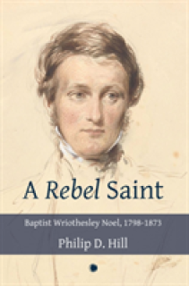 A Rebel Saint: Baptist Wriothesley Noel, 1798-1873