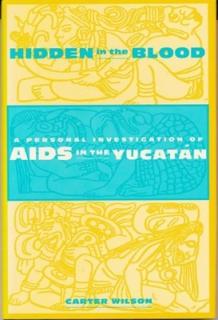 Hidden in the Blood: A Personal Investigation of AIDS in the Yucatn