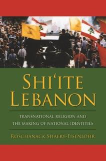 Shi'ite Lebanon: Transnational Religion and the Making of National Identities