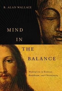 Mind in the Balance: Meditation in Science, Buddhism, & Christianity