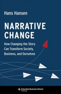 Narrative Change: How Changing the Story Can Transform Society, Business, and Ourselves