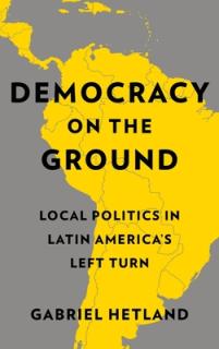 Democracy on the Ground: Local Politics in Latin America's Left Turn