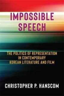 Impossible Speech: The Politics of Representation in Contemporary Korean Literature and Film