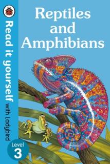 Reptiles and Amphibians - Read It Yourself with Ladybird Level 3