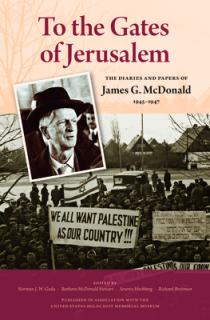 To the Gates of Jerusalem: The Diaries and Papers of James G. McDonald, 1945-1947