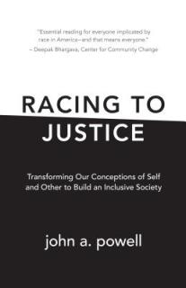 Racing to Justice: Transforming Our Conceptions of Self and Other to Build an Inclusive Society