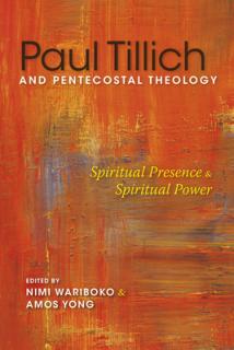 Paul Tillich and Pentecostal Theology: Spiritual Presence and Spiritual Power