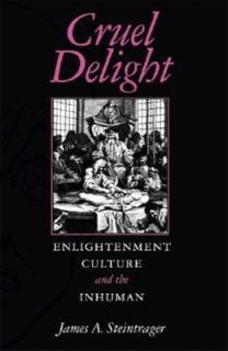 Cruel Delight: Enlightenment Culture and the Inhuman