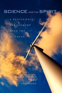 Science and the Spirit: A Pentecostal Engagement with the Sciences