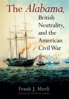 The Alabama, British Neutrality, and the American Civil War