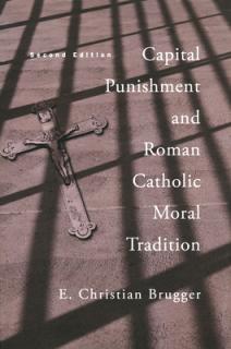 Capital Punishment and Roman Catholic Moral Tradition, Second Edition