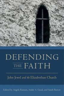 Defending the Faith: John Jewel and the Elizabethan Church