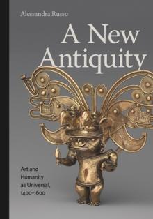 A New Antiquity: Art and Humanity as Universal, 1400-1600