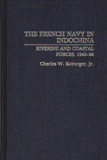 The French Navy in Indochina: Riverine and Coastal Forces, 1945-54