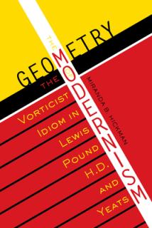 The Geometry of Modernism: The Vorticist Idiom in Lewis, Pound, H.D., and Yeats