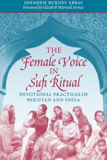 The Female Voice in Sufi Ritual: Devotional Practices of Pakistan and India