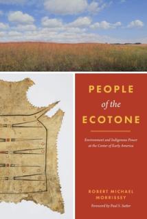 People of the Ecotone: Environment and Indigenous Power at the Center of Early America