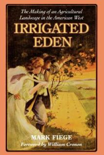 Irrigated Eden: The Making of an Agricultural Landscape in the American West