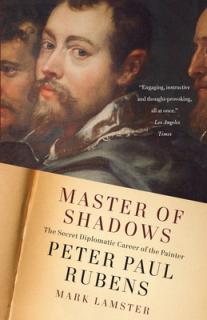 Master of Shadows: The Secret Diplomatic Career of the Painter Peter Paul Rubens