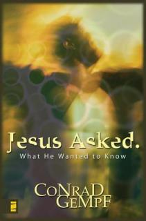Jesus Asked: What He Wanted to Know