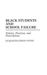 Black Students and School Failure: Policies, Practices, and Prescriptions