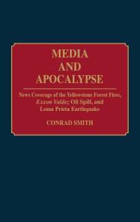 Media and Apocalypse: News Coverage of the Yellowstone Forest Fires, EXXON Valdez Oil Spill, and Loma Prieta Earthquake