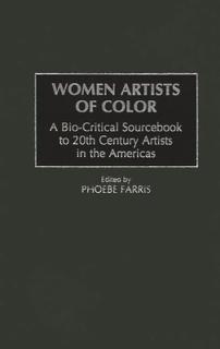 Women Artists of Color: A Bio-Critical Sourcebook to 20th Century Artists in the Americas