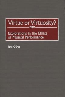 Virtue or Virtuosity?: Explorations in the Ethics of Musical Performance