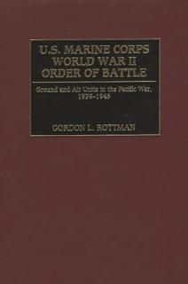 U.S. Marine Corps World War II Order of Battle: Ground and Air Units in the Pacific War, 1939-1945