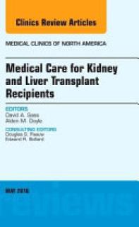 Medical Care for Kidney and Liver Transplant Recipients, an Issue of Medical Clinics of North America, 100