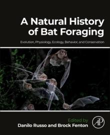 A Natural History of Bat Foraging: Evolution, Physiology, Ecology, Behavior, and Conservation