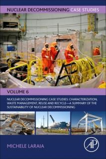 Nuclear Decommissioning Case Studies: Characterization, Waste Management, Reuse and Recycle: A Summary of the Sustainability of Nuclear Decommissionin