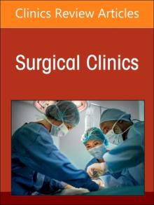 Surgical Decision Making, Evidence, and Artificial Intelligence, an Issue of Surgical Clinics: Volume 103-2