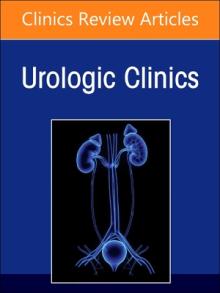 Biomarkers in Urology, an Issue of Urologic Clinics: Volume 50-1