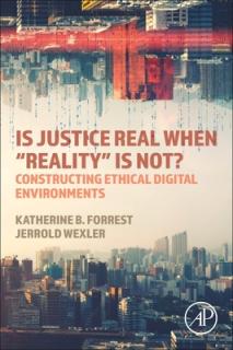 Is Justice Real When Reality" Is Not?: Constructing Ethical Digital Environments"