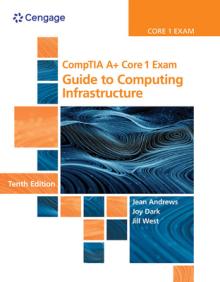 Comptia A+ Core 1 Exam: Guide to Computing Infrastructure