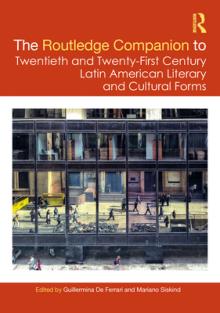 The Routledge Companion to Twentieth and Twenty-First Century Latin American Literary and Cultural Forms