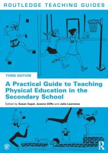 A Practical Guide to Teaching Physical Education in the Secondary School