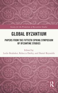 Global Byzantium: Papers from the Fiftieth Spring Symposium of Byzantine Studies