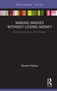 Making Movies Without Losing Money: Practical Lessons in Film Finance