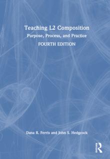 Teaching L2 Composition: Purpose, Process, and Practice