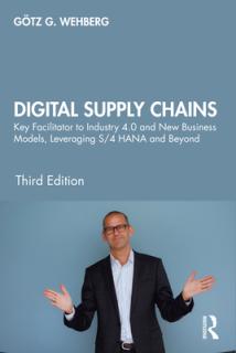 Digital Supply Chains: Key Facilitator to Industry 4.0 and New Business Models, Leveraging S/4 HANA and Beyond