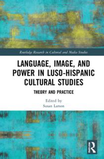 Language, Image and Power in Luso-Hispanic Cultural Studies: Theory and Practice