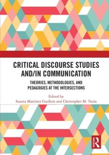 Critical Discourse Studies and/in Communication: Theories, Methodologies, and Pedagogies at the Intersections