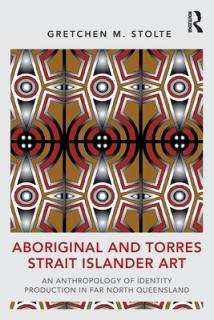 Aboriginal and Torres Strait Islander Art: An Anthropology of Identity Production in Far North Queensland